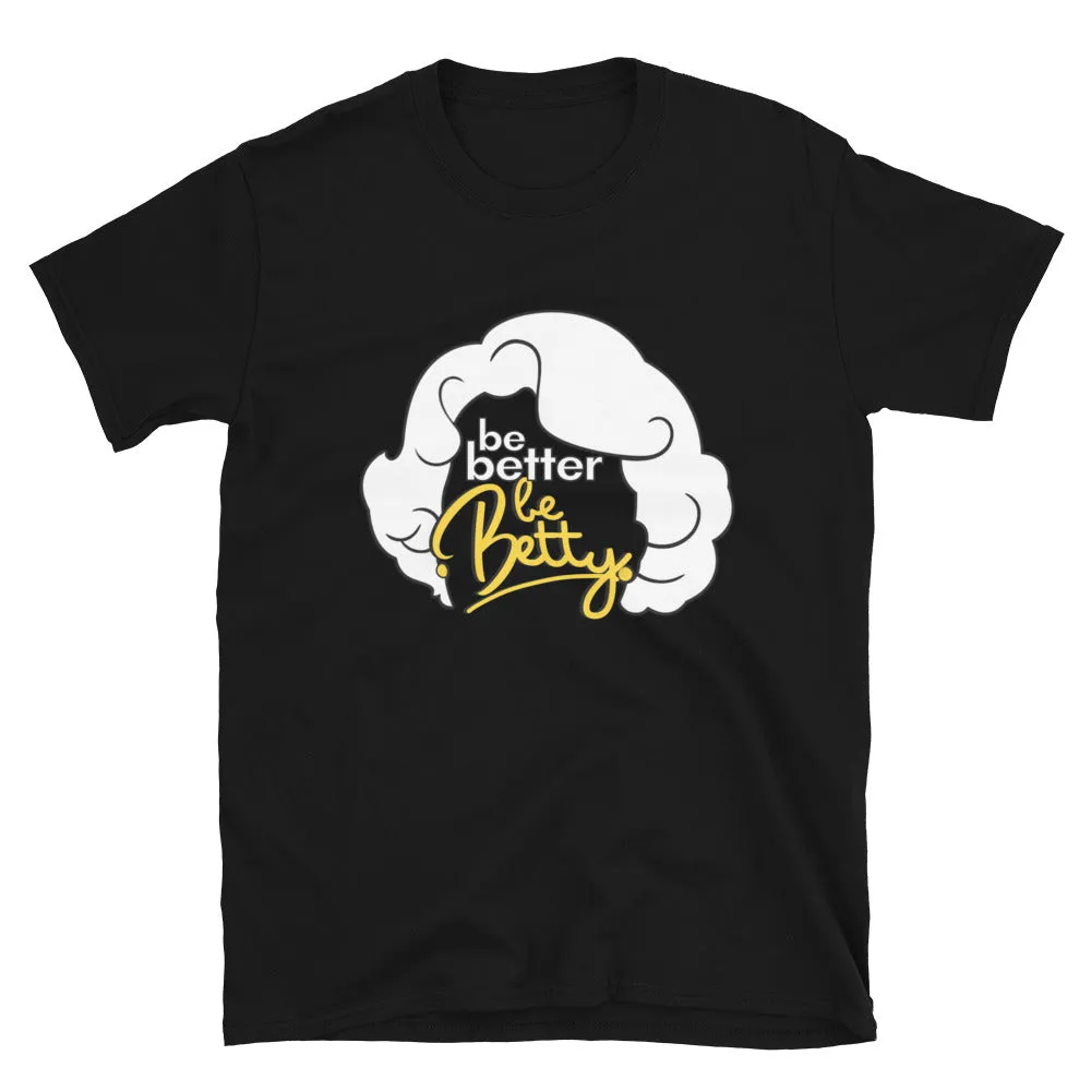 Be Better Be Betty - Betty White T-Shirt