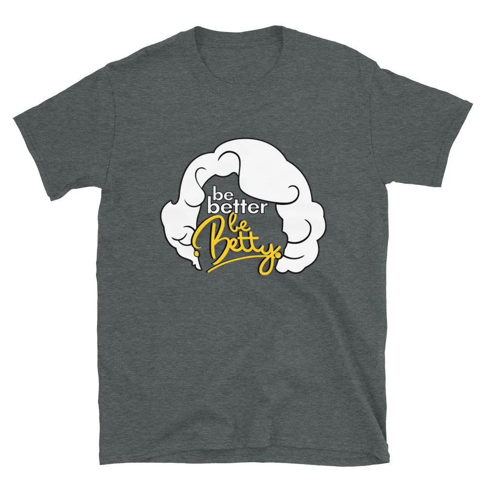 Be Better Be Betty - Betty White T-Shirt